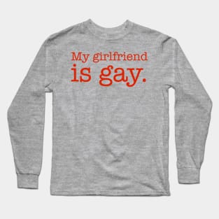 My Girlfriend is Gay Long Sleeve T-Shirt